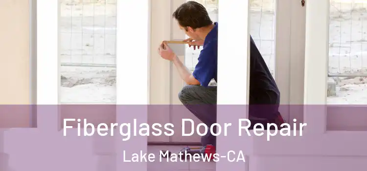 Fiberglass Door Repair Lake Mathews-CA